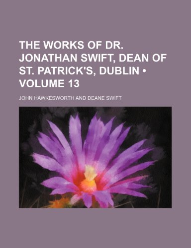 The Works of Dr. Jonathan Swift, Dean of St. Patrick's, Dublin (Volume 13) (9781154301366) by Hawkesworth, John