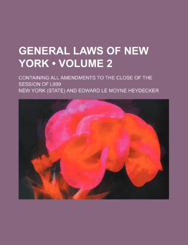 General Laws of New York (Volume 2); Containing All Amendments to the Close of the Session of L899 (9781154307344) by York, New