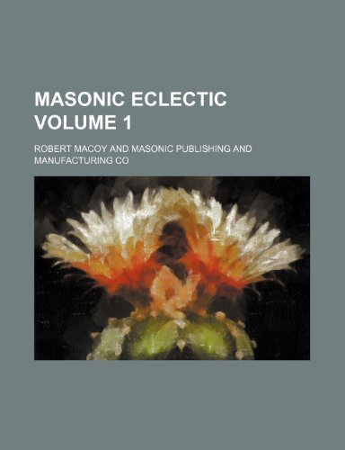 Masonic eclectic Volume 1 (9781154308488) by Macoy, Robert