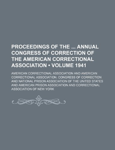 Proceedings of the Annual Congress of Correction of the American Correctional Association (Volume 1941) (9781154310269) by Association, American Correctional