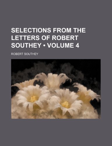 Selections From the Letters of Robert Southey (Volume 4) (9781154311075) by Southey, Robert