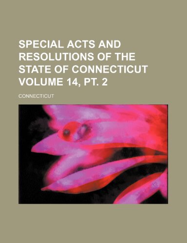 Special acts and resolutions of the State of Connecticut Volume 14, pt. 2 (9781154312638) by Connecticut