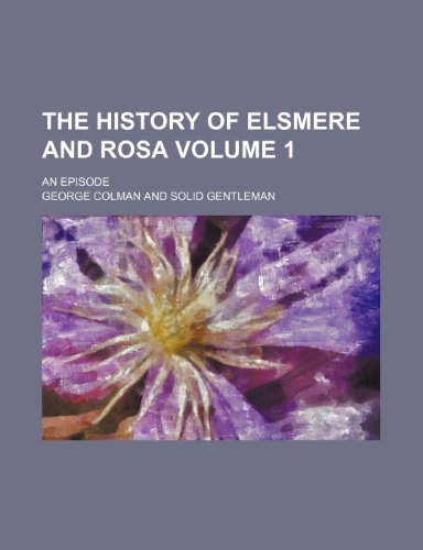 The history of Elsmere and Rosa Volume 1; an episode (9781154315790) by Colman, George