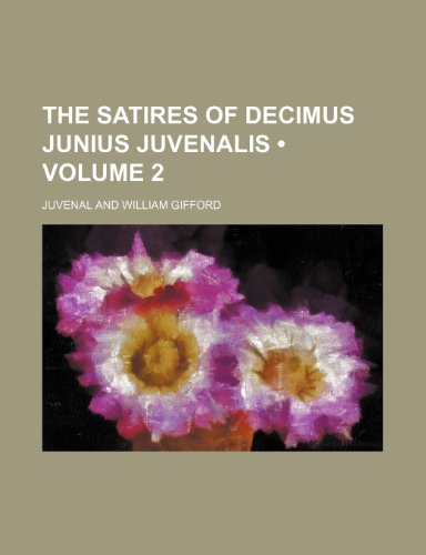 The Satires of Decimus Junius Juvenalis (Volume 2) (9781154317992) by Juvenal