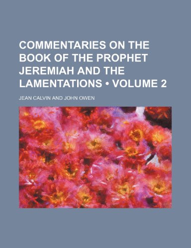 Commentaries on the Book of the Prophet Jeremiah and the Lamentations (Volume 2) (9781154320954) by Calvin, Jean