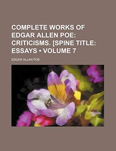 Complete Works of Edgar Allen Poe (Volume 7); Criticisms. [Spine Title Essays (9781154321258) by Poe, Edgar Allan