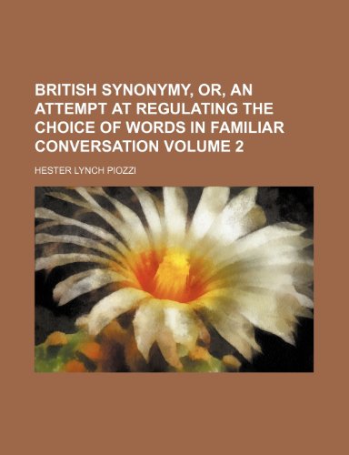 British synonymy, or, An attempt at regulating the choice of words in familiar conversation Volume 2 (9781154323481) by Piozzi, Hester Lynch