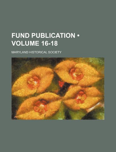Fund Publication (Volume 16-18) (9781154323863) by Society, Maryland Historical