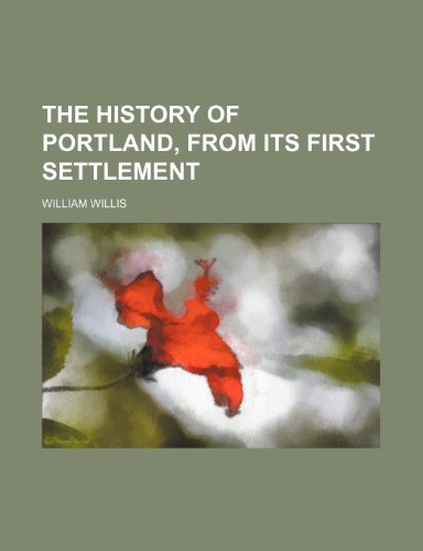 The History of Portland, from its First Settlement (9781154329216) by Willis, William