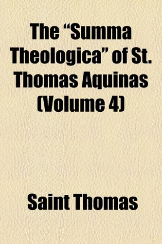 The "Summa Theologica" of St. Thomas Aquinas (Volume 4) (9781154329957) by Thomas, Saint