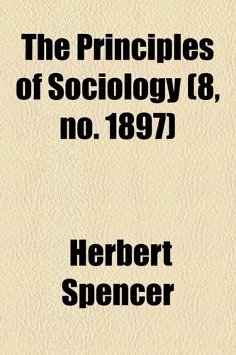 The Principles of Sociology (Volume 8, No. 1897) (9781154330526) by Spencer, Herbert