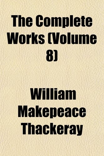 The Complete Works (Volume 8); Illustrated Barry Lyndon the Fitz-Boodle Papers, Etc (9781154330922) by Thackeray, William Makepeace