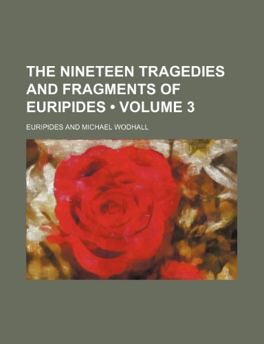 The Nineteen Tragedies and Fragments of Euripides (Volume 3) (9781154331370) by Euripides