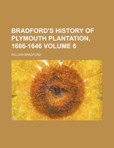 Bradford's history of Plymouth plantation, 1606-1646 Volume 6 (9781154335279) by Bradford, William