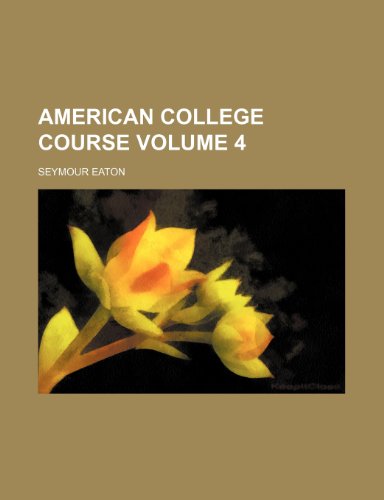 American College Course Volume 4 (9781154335293) by Eaton, Seymour