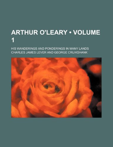 Arthur O'Leary (Volume 1); His Wanderings and Ponderings in Many Lands (9781154335873) by Lever, Charles James