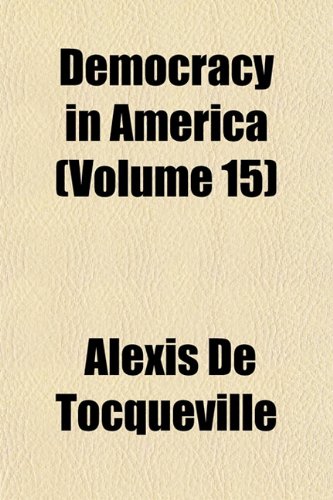 Democracy in America (Volume 15) (9781154337907) by Tocqueville, Alexis De