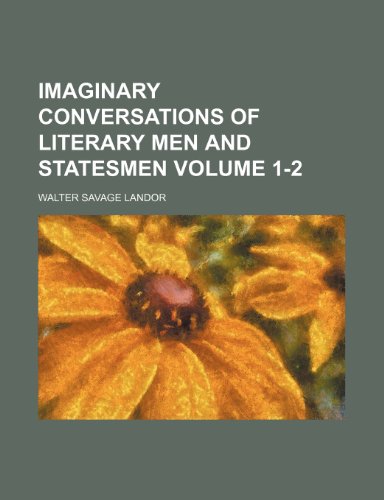 Imaginary conversations of literary men and statesmen Volume 1-2 (9781154338485) by Landor, Walter Savage