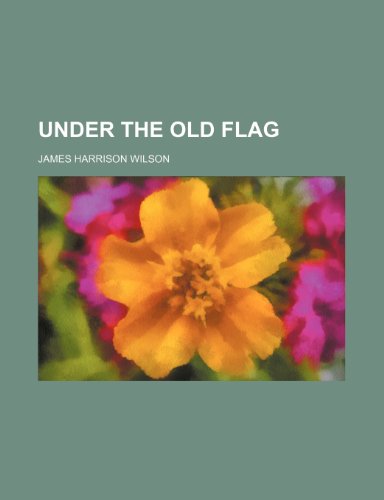 UNDER THE OLD FLAG (9781154341034) by Wilson, James Harrison