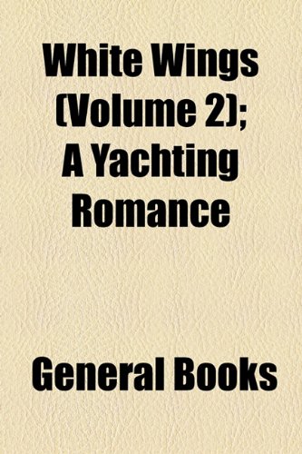 White Wings (Volume 2); A Yachting Romance (9781154341775) by Black, William