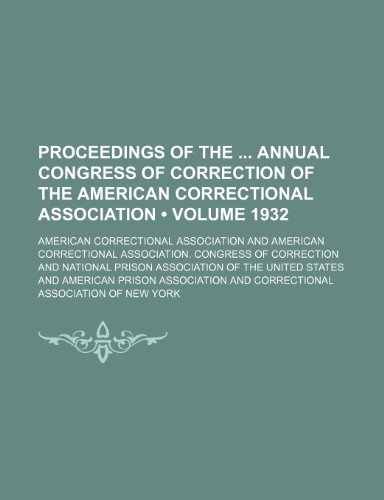 Proceedings of the Annual Congress of Correction of the American Correctional Association (Volume 1932) (9781154343359) by Association, American Correctional