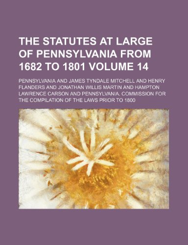 The statutes at large of Pennsylvania from 1682 to 1801 Volume 14 (9781154345377) by Pennsylvania