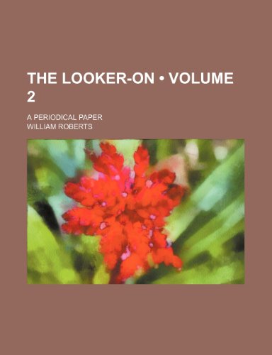 The Looker-On (Volume 2); A Periodical Paper (9781154345469) by Roberts, William