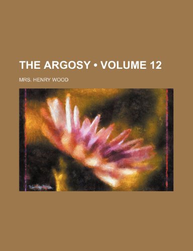The Argosy (Volume 12) (9781154346251) by Wood, Mrs. Henry