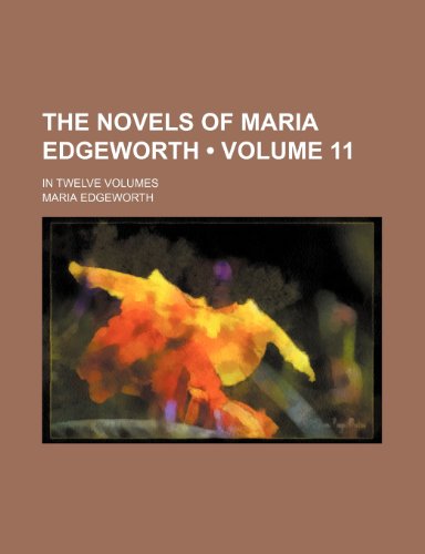 The Novels of Maria Edgeworth (Volume 11); In Twelve Volumes (9781154348811) by Edgeworth, Maria