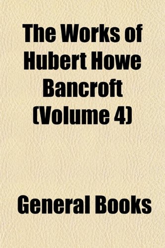 The Works of Hubert Howe Bancroft (Volume 4); The Native Races. 1886 (9781154348965) by Bancroft, Hubert Howe