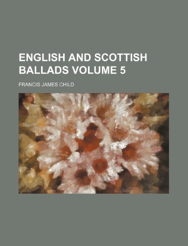English and Scottish ballads Volume 5 (9781154350678) by Child, Francis James