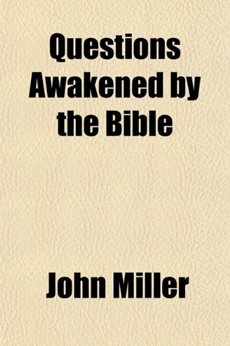 Questions Awakened by the Bible (9781154351576) by Miller, John