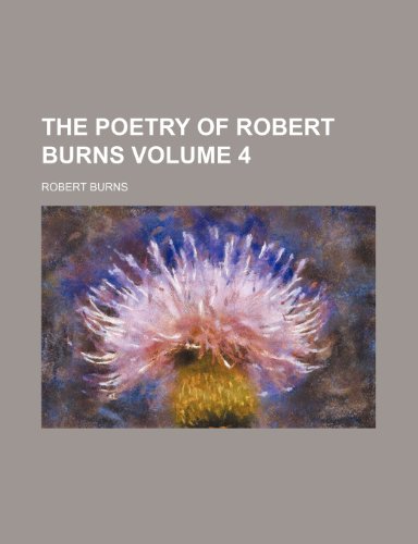 The Poetry of Robert Burns Volume 4 (9781154353655) by Robert Burns