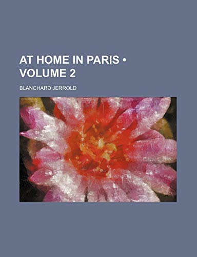 At Home in Paris (Volume 2) (9781154358186) by Jerrold, Blanchard