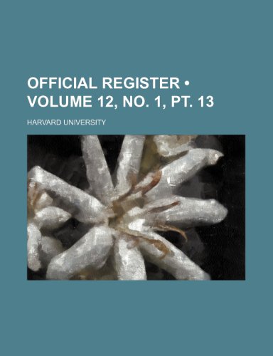 Official Register (Volume 12, no. 1, pt. 13) (9781154358582) by University, Harvard