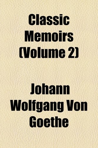 Classic Memoirs (Volume 2) (9781154359732) by Goethe, Johann Wolfgang Von