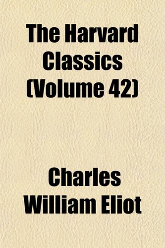 The Harvard Classics (Volume 42) (9781154362237) by Eliot, Charles William