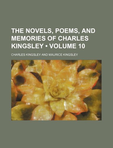 The Novels, Poems, and Memories of Charles Kingsley (Volume 10) (9781154364354) by Kingsley, Charles