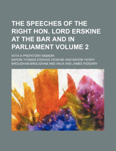 The speeches of the Right Hon. Lord Erskine at the bar and in Parliament; with a prefatory memoir Volume 2 (9781154364729) by Erskine, Baron Thomas Erskine