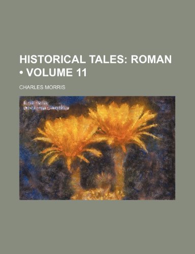 Historical Tales (Volume 11); Roman (9781154368079) by Morris, Charles