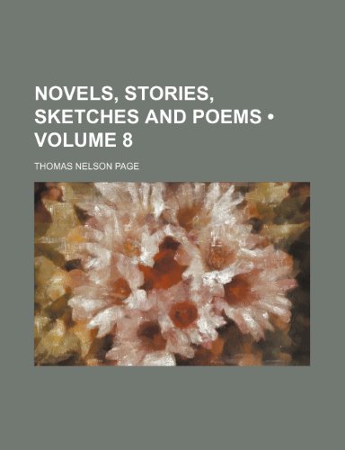 Novels, Stories, Sketches and Poems (Volume 8) (9781154368178) by Page, Thomas Nelson