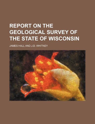 Report on the Geological Survey of the State of Wisconsin (9781154368253) by Hall, James