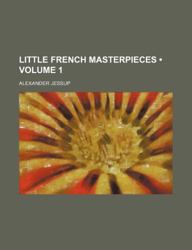 Little French Masterpieces (Volume 1) (9781154368598) by Jessup, Alexander