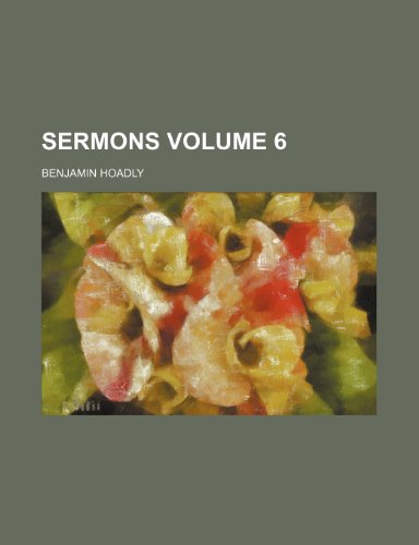 Sermons Volume 6 (9781154368635) by Hoadly, Benjamin