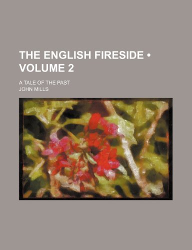 The English Fireside (Volume 2); A Tale of the Past (9781154369656) by Mills, John