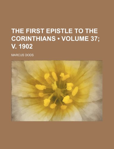 The First Epistle to the Corinthians (Volume 37; v. 1902) (9781154370980) by Dods, Marcus