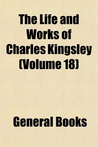 The Life and Works of Charles Kingsley (Volume 18) (9781154372137) by Kingsley, Charles