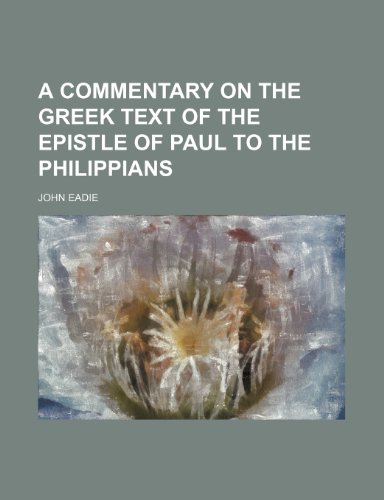 A commentary on the Greek text of the Epistle of Paul to the Philippians (9781154372267) by Eadie, John