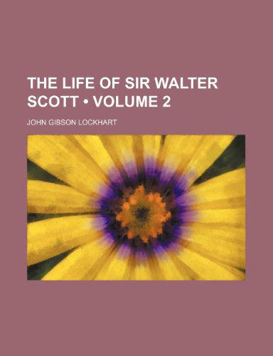 The Life of Sir Walter Scott (Volume 2) (9781154372434) by Lockhart, John Gibson