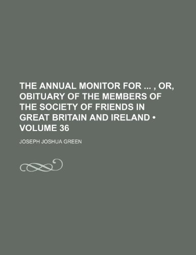 9781154373264: The Annual Monitor for , Or, Obituary of the Members of the Society of Friends in Great Britain and Ireland (Volume 36)